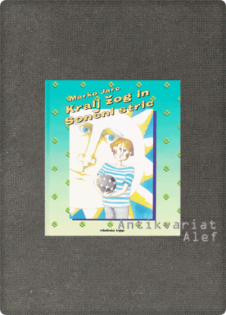 Marko Jarc <br><strong>Kralj žog in Sončni stric</strong>