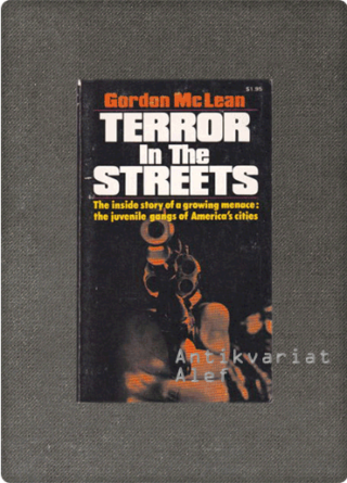 Gordon R. McLean <br><strong>Terror in the Streets: The Inside Story of a Growing Menace, the Juvenile Gangs of America's Cities</strong>