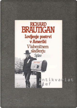 Richard Brautigan <strong>Lovljenje postrvi v Ameriki; V lubeničnem sladkorju; Splav</strong>