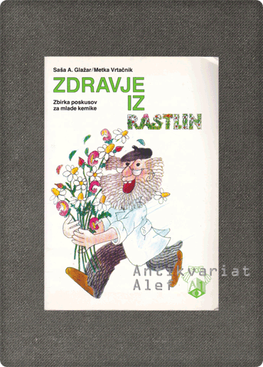 Saša A. Glažar, Margareta Vrtačnik <strong>Zdravje iz rastlin: zbirka poskusov za mlade kemike</strong>
