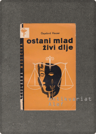 Bengamin Gayelord Hauser <strong>Ostani mlad in živi dlje</strong>