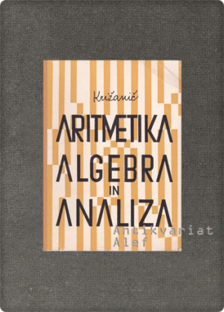 France Križanič <br><strong>Aritmetika, algebra in analiza za gimnazije, IV. del</strong>
