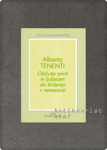 Alberto Tenenti <br><strong>Občutje smrti in ljubezen do življenja v renesansi</strong>