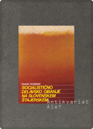 Franc Rozman <strong>Socialistično delavsko gibanje na slovenskem Štajerskem</strong>