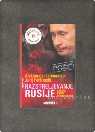 Aleksandr Valterovič Litvinenko, Jurij Georgijevič Felštinskij <br><strong>Razstreljevanje Rusije</strong>