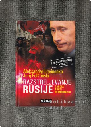 Aleksandr Valterovič Litvinenko, Jurij Georgijevič Felštinskij <strong>Razstreljevanje Rusije</strong>