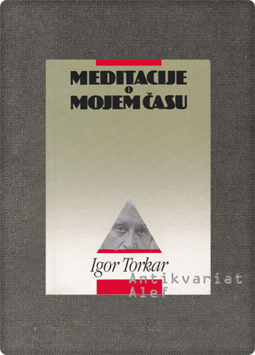 Igor Torkar <br><strong>Meditacije o mojem času</strong>