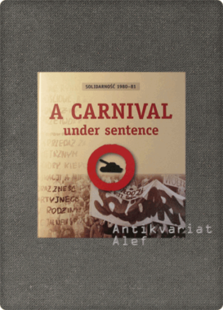 <br><strong>A Carnival Under Sentence: Solidarność 1980-81</strong>