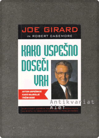Joe Girard <br><strong>Kako uspešno doseči vrh</strong>