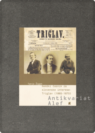 Tanja Žigon <strong>Nemški časnik za slovenske interese – Triglav (1865-1870)</strong>