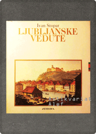 Ivan Stopar <strong>Ljubljanske vedute</strong>