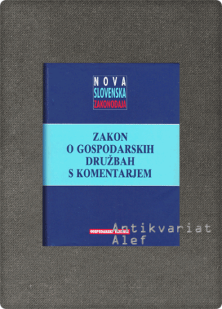 Rado Bohinc, Marko Ilešič, Mirko Ilešič et al. <br><strong>Zakon o gospodarskih družbah s komentarjem</strong>