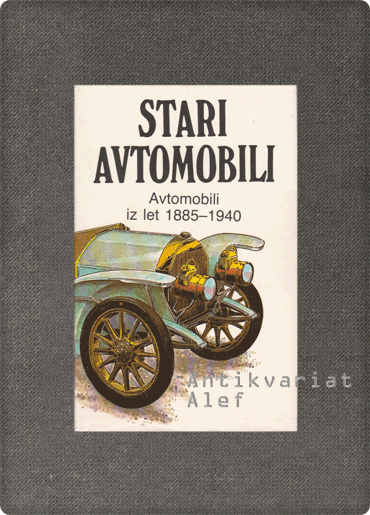 Juraj Porázik <br><strong>Stari avtomobili: avtomobili iz let 1885-1940</strong>