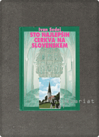 Ivan Sedej <strong>Sto najlepših cerkva na Slovenskem</strong>