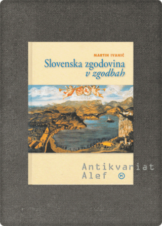 Martin Ivanič <strong>Slovenska zgodovina v zgodbah</strong>