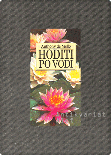 Anthony De Mello <strong>Hoditi po vodi</strong>