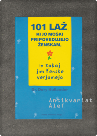 Dory Hollander <br><strong>101 laž, ki jo moški pripovedujejo ženskam, in zakaj jim ženske verjamejo</strong>