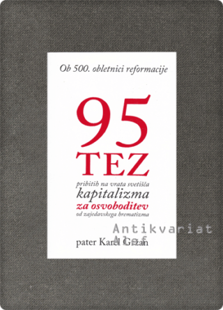Karel Gržan <strong>95 tez, pribitih na vrata svetišča kapitalizma za osvoboditev od zajedavskega hrematizma</strong>