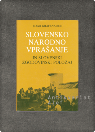 Bogo Grafenauer <br><strong>Slovensko narodno vprašanje in slovenski zgodovinski položaj</strong>