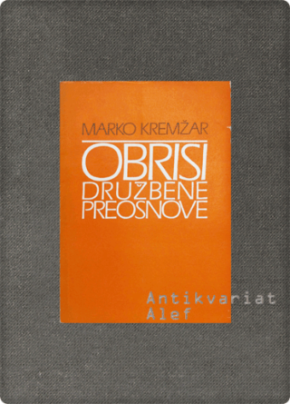 Marko Kremžar <br><strong>Obrisi družbene preosnove</strong>