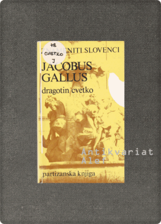 Dragotin Cvetko <br><strong>Jacobus Gallus</strong>