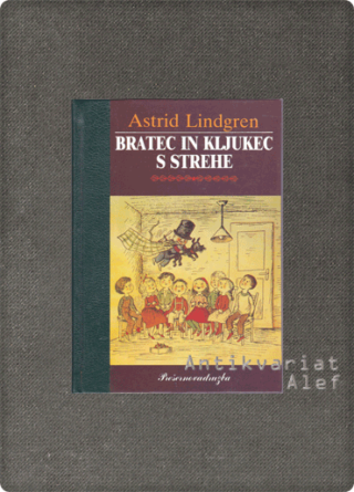 Astrid Lindgren <strong>Bratec in kljukec s strehe; Kljukec s strehe spet leta</strong>