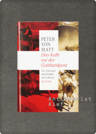 Peter von Matt <br><strong>Das Kalb vor der Gotthardpost</strong>