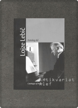 Lojze Lebič <br><strong>Katalog del = Catalogue of works</strong>