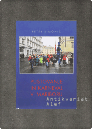 Peter Simonič <br><strong>Pustovanje in karneval v Mariboru</strong>