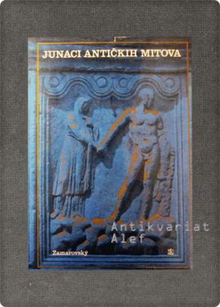 Vojtech Zamarovský <br><strong>Junaci antičkih mitova</strong>
