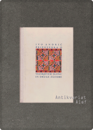 Ivo Andrić <strong>Pripovedka o vezirjevem slonu in druge zgodbe</strong>