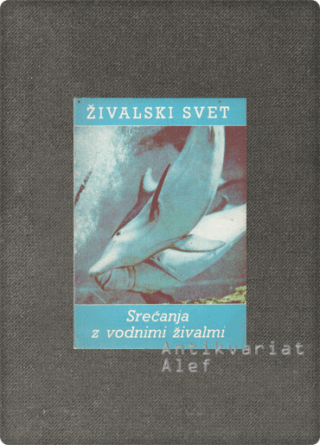 Anton Polenec <br><strong>Živalski svet: Srečanja z vodnimi živalmi</strong>