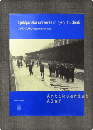 <br><strong>Ljubljanska univerza in njeni študenti: 1945-1960: fotografski zbornik, III. del</strong>