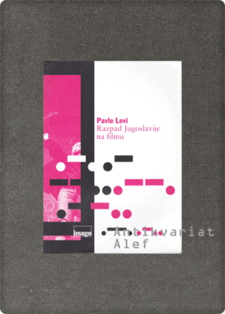 Pavle Levi <br><strong>Razpad Jugoslavije na filmu</strong>