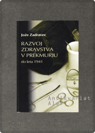 Jože Zadravec <br><strong>Razvoj zdravstva v Prekmurju do leta 1941</strong>
