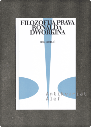 Rok Svetlič <br><strong>Filozofija prava Ronalda Dworkina</strong>