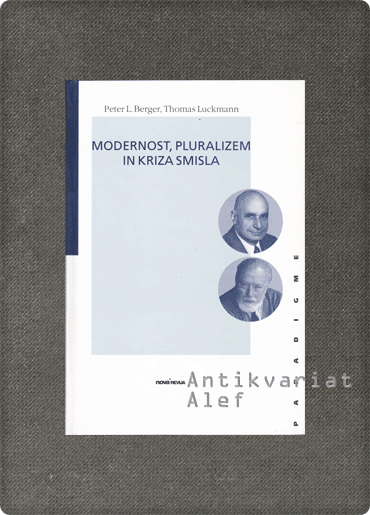 Peter L. Berger, Thomas Luckmann <strong>Modernost, pluralizem in kriza smisla</strong>