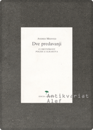 Andrej Medved <br><strong>Dve predavanji o umetniškosti poezije & slikarstva</strong>