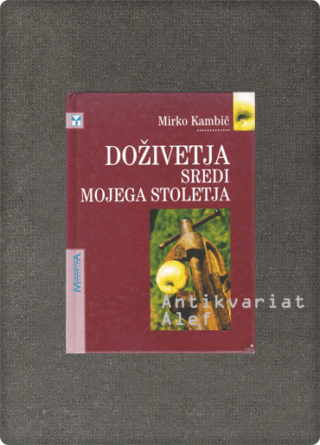Mirko Kambič <strong>Doživetja sredi mojega stoletja</strong>