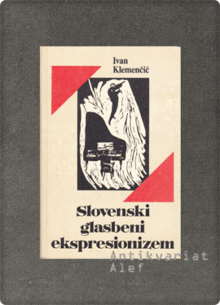 Ivan Klemenčič <strong>Slovenski glasbeni ekspresionizem</strong>