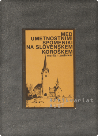 Marijan Zadnikar <strong>Med umetnostnimi spomeniki na Slovenskem Koroškem</strong>