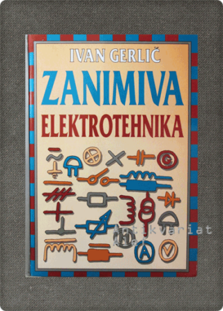 Ivan Gerlič <strong>Zanimiva elektrotehnika</strong>