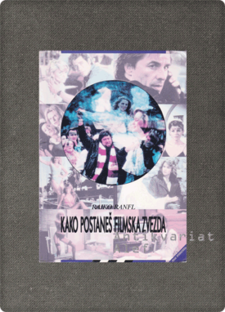 Rajko Ranfl <br><strong>Kako postaneš filmska zvezda:</strong>