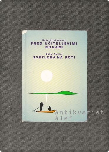 Jiddu Krishnamurti, Mabel Collins <br><strong>Pred učiteljevimi nogami; Svetloba na poti</strong>