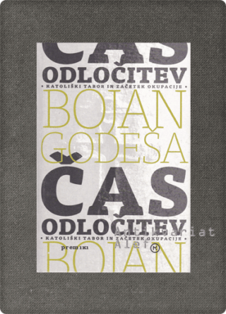 Bojan Godeša <br><strong>Čas odločitev</strong>