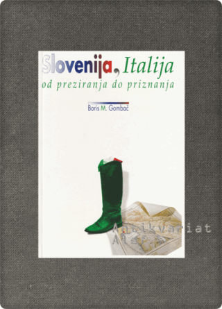 Boris M. Gombač <br><strong>Slovenija, Italija: od preziranja do priznanja</strong>