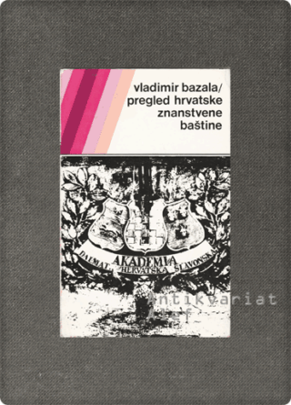 Vladimir Bazala <br><strong>Pregled hrvatske znanstvene baštine</strong>