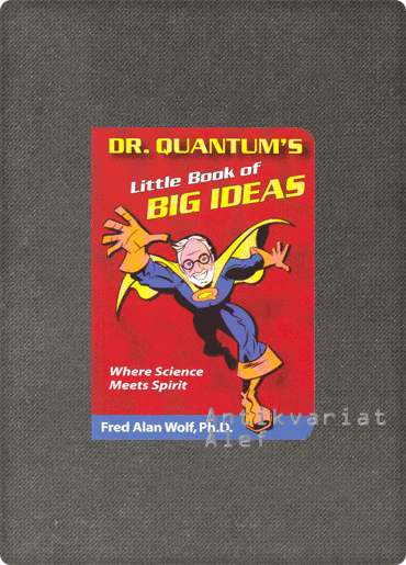 Fred Alan Wolf <br><strong>Dr. Quantum's Little Book Of Big Ideas</strong>