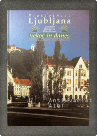 Marko Habič <br><strong>Prestolnica Ljubljana nekoč in danes</strong>