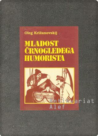 Oleg Križanovskij <br><strong>Mladost črnogledega humorista</strong>
